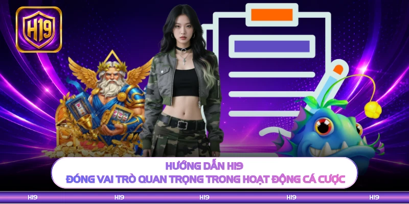 Hướng dẫn H19 đóng vai trò quan trọng trong hoạt động cá cược