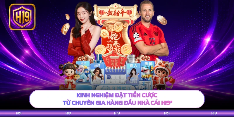 Kinh nghiệm đặt tiền cược từ chuyên gia hàng đầu nhà cái H19 