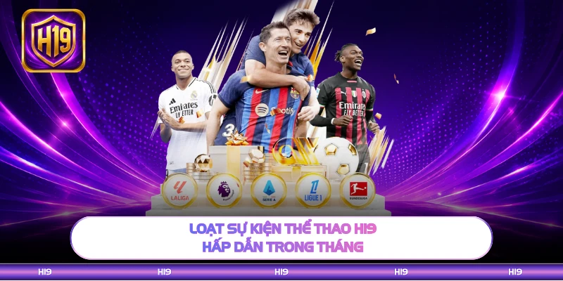 Loạt sự kiện thể thao H19 hấp dẫn trong tháng 