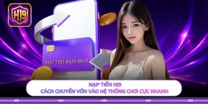 Nạp Tiền H19 - Cách Chuyển Vốn Vào Hệ Thống Chơi Cực Nhanh